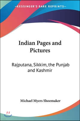 Indian Pages and Pictures: Rajputana, Sikkim, the Punjab and Kashmir