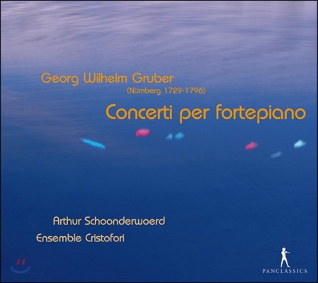 Arthur Schoonderwoerd 게오르크 빌헬름 그루버: 포르테피아노 협주곡집 (Georg Wilhelm Gruber: Concerto per fortepiano)