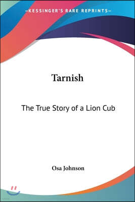 Tarnish: The True Story of a Lion Cub