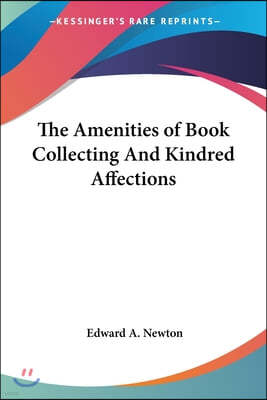 The Amenities of Book Collecting And Kindred Affections