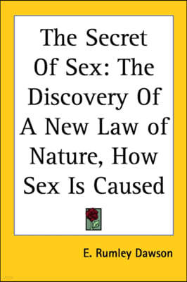 The Secret of Sex: The Discovery of a New Law of Nature, How Sex Is Caused