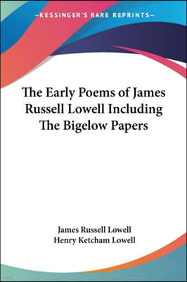 The Early Poems of James Russell Lowell Including The Bigelow Papers