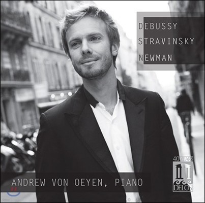 Andrew Von Oeyen 드뷔시 / 스트라빈스키 / 뉴만: 피아노 작품집 (Debussy / Stravinsky / Newman: Piano works)