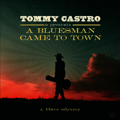 Tommy Castro — Tommy Castro Presents A Bluesman Came To Town 앨범 커버
