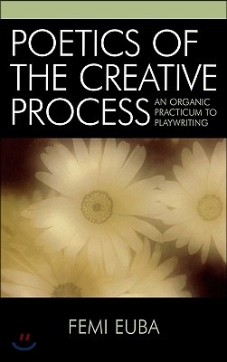 Poetics of the Creative Process: An Organic Practicum to Playwriting