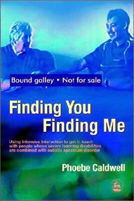 Finding You Finding Me: Using Intensive Interaction to Get in Touch with People Whose Severe Learning Disabilities Are Combined with Autistic Spectrum