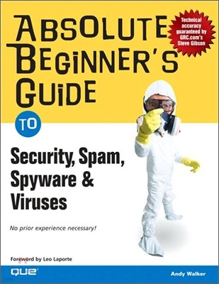 Absolute Beginner's Guide to Security, Spam, Spyware & Viruses