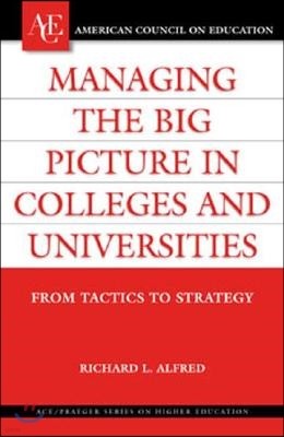 Managing the Big Picture in Colleges and Universities: From Tactics to Strategy