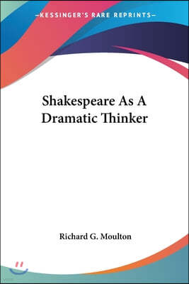 Shakespeare As A Dramatic Thinker