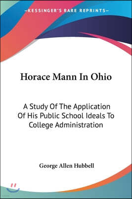 Horace Mann in Ohio: A Study of the Application of His Public School Ideals to College Administration