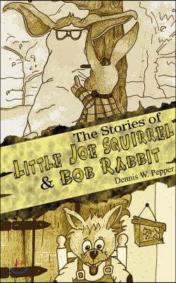 The Stories of Little Joe Squirrel and Bob Rabbit