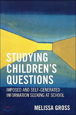 Studying Children's Questions: Imposed and Self-Generated Information Seeking at School