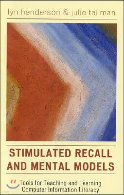 Stimulated Recall and Mental Models: Tools for Teaching and Learning Computer Information Literacy