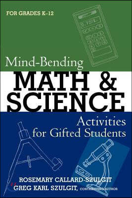 Mind-Bending Math and Science Activities for Gifted Students (For Grades K-12)