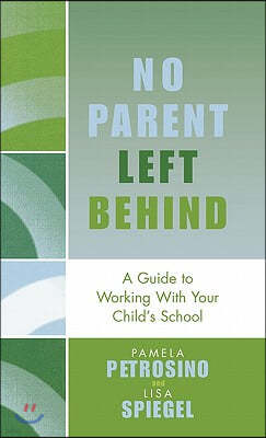 No Parent Left Behind: A Guide to Working with Your Child's School