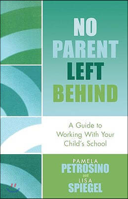 No Parent Left Behind: A Guide to Working with Your Child's School