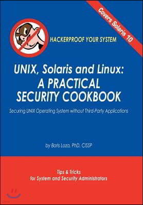 Unix, Solaris and Linux: A Practical Security Cookbook: Securing Unix Operating System Without Third-Party Applications