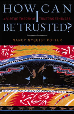 How Can I Be Trusted?: A Virtue Theory of Trustworthiness