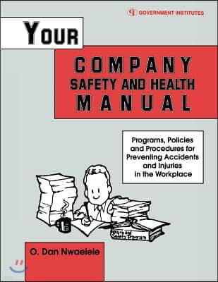 Your Company Safety and Health Manual: Programs, Policies, & Procedures for Preventing Accidents & Injuries in the Workplace