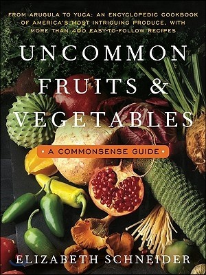 Uncommon Fruits and Vegetables: A Commonsense Guide