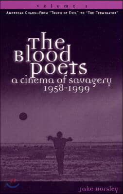 The Blood Poets: A Cinema of Savagery, 1958-1999