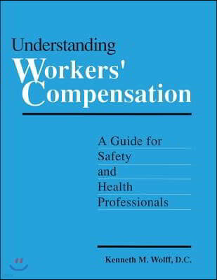 Understanding Workers' Compensation: A Guide for Safety and Health Professionals