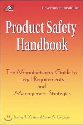 Product Safety Handbook: The Manufacturer's Guide to Legal Requirements and Management Strategies