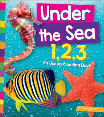 Under the Sea 1, 2, 3: An Ocean Counting Book
