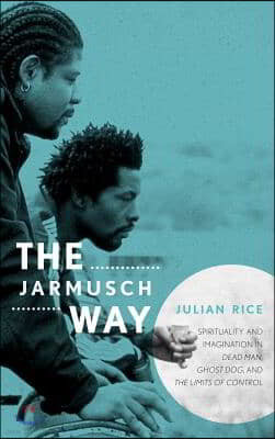 The Jarmusch Way: Spirituality and Imagination in Dead Man, Ghost Dog, and The Limits of Control