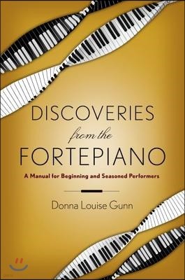 Discoveries from the Fortepiano: A Manual for Beginning and Seasoned Performers