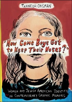 "How Come Boys Get to Keep Their Noses?": Women and Jewish American Identity in Contemporary Graphic Memoirs