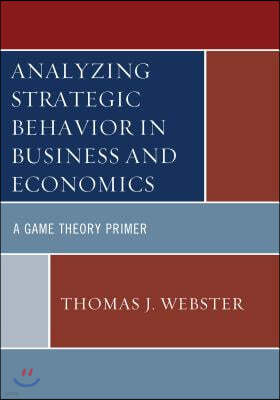 Analyzing Strategic Behavior in Business and Economics: A Game Theory Primer