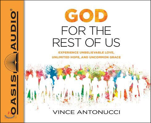 God for the Rest of Us (Library Edition): Experience Unbelievable Love, Unlimited Hope, and Uncommon Grace