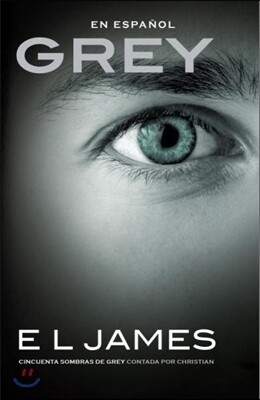 Grey: Cincuenta Sombras de Grey Contada Por Christian / Fifty Shades of Grey as Told by Christian: Fifty Shades of Grey as Told by Christian
