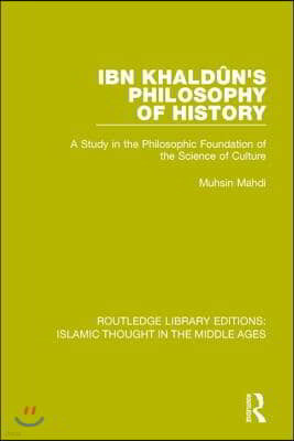Ibn Khaldu?n's Philosophy of History: A Study in the Philosophic Foundation of the Science of Culture