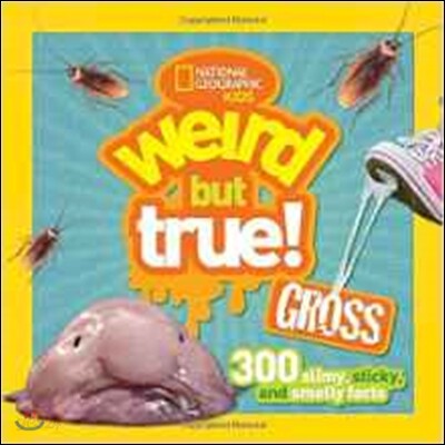 Weird But True! Gross: 300 Slimy, Sticky, and Smelly Facts