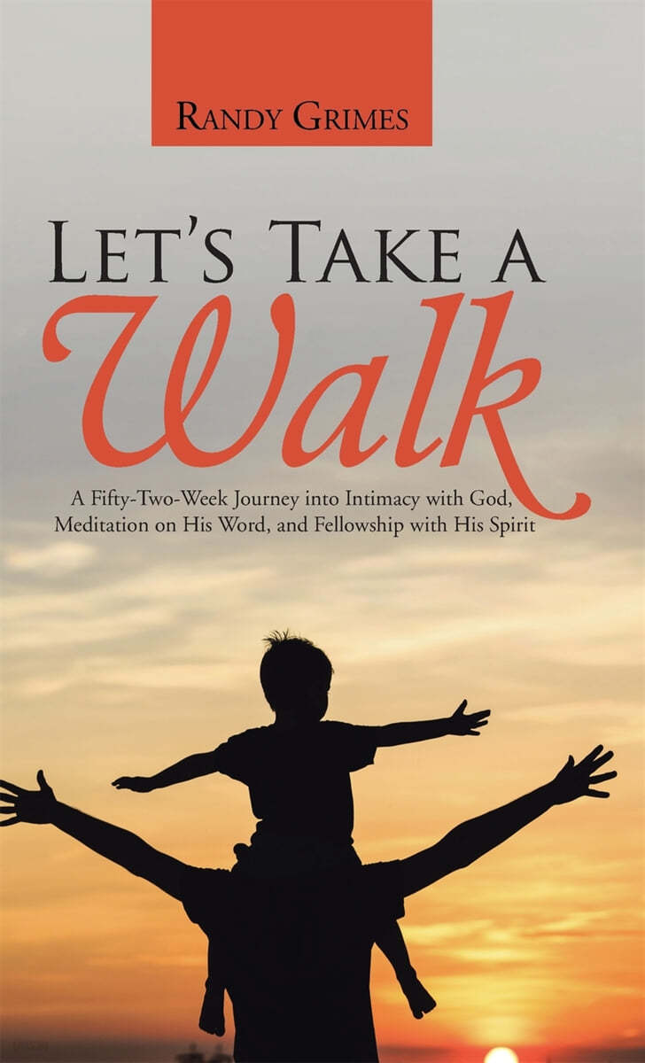 Let's Take a Walk: A Fifty-Two-Week Journey into Intimacy with God, Meditation on His Word, and Fellowship with His Spirit