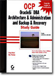 OCP: Oracle8i DBA Architecture & Administration and Backup & Recovery Study Guide