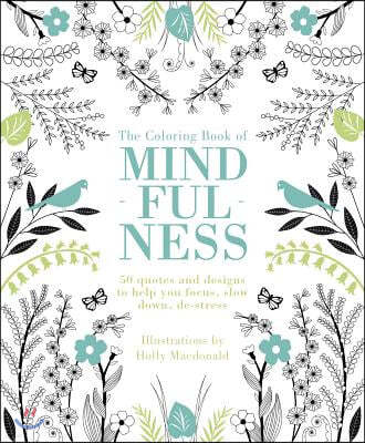 The Coloring Book of Mindfulness: 50 Quotes and Designs to Help You Focus, Slow Down, De-Stress