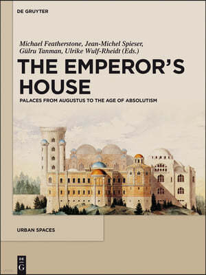 The Emperor's House: Palaces from Augustus to the Age of Absolutism
