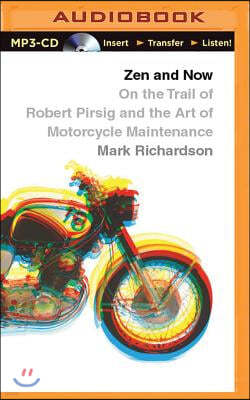 Zen and Now: On the Trail of Robert Pirsig and the Art of Motorcycle Maintenance