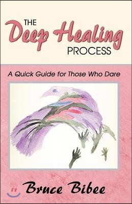 The Deep Healing Process: A Quick Guide for Those Who Dare