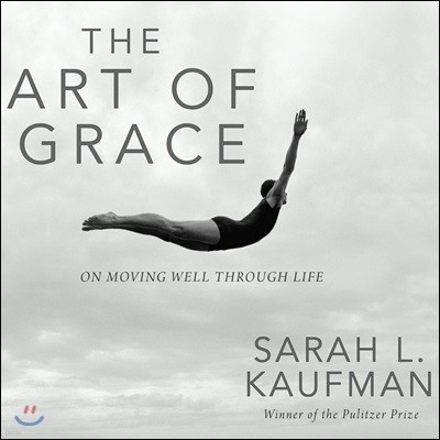 The Art of Grace: On Moving Well Through Life