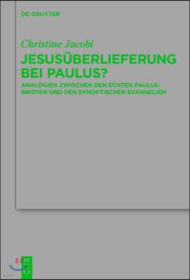 Jesusüberlieferung Bei Paulus?: Analogien Zwischen Den Echten Paulusbriefen Und Den Synoptischen Evangelien