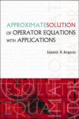 Approximate Solution Of Operator Equations With Applications