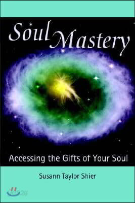 Soul Mastery: Accessing the Gifts of Your Soul