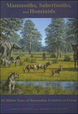 Mammoths, Sabertooths, and Hominids: 65 Million Years of Mammalian Evolution in Europe