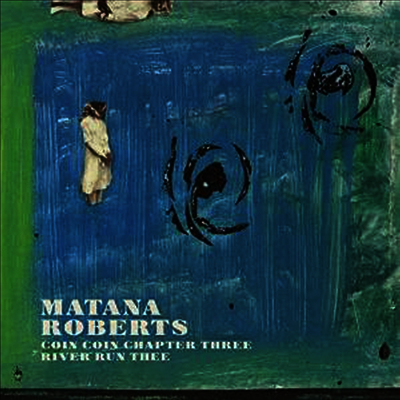 Matana Roberts — Coin Coin Chapter Three: River Run Thee 앨범 커버