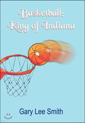 Basketball: King of Indiana