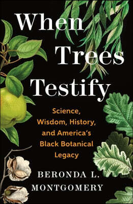 When Trees Testify: Science, Wisdom, History, and America's Black Botanical Legacy